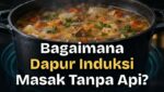 Bagaimana Dapur Induksi (Induction Cooker) Berfungsi