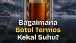 Bagaimana Botol Termos (Vacuum Flask) Mengekalkan Suhu